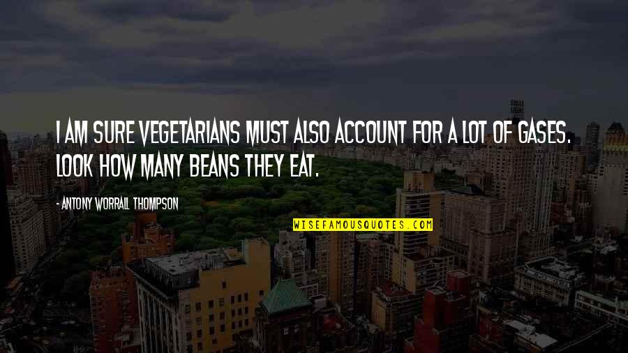 How Not To Eat Quotes By Antony Worrall Thompson: I am sure vegetarians must also account for