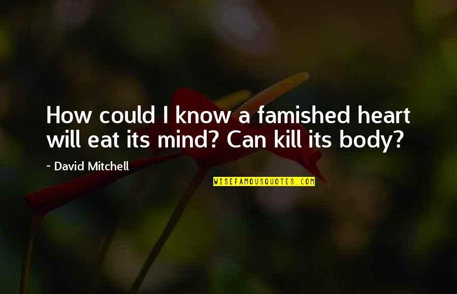 How Not To Eat Quotes By David Mitchell: How could I know a famished heart will