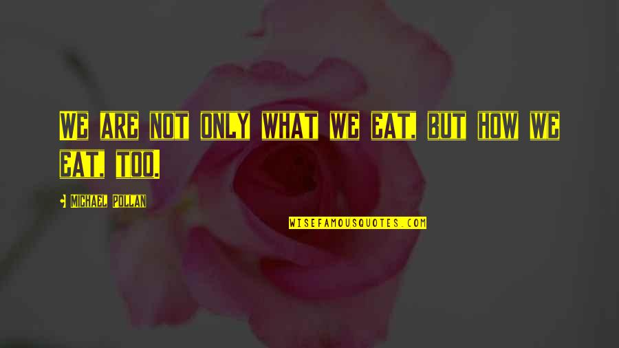 How Not To Eat Quotes By Michael Pollan: We are not only what we eat, but