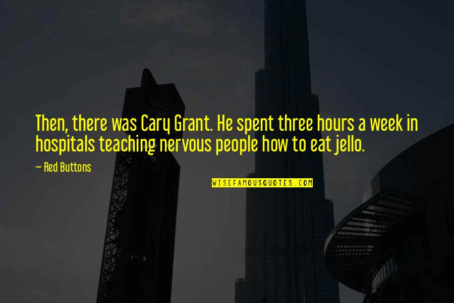 How Not To Eat Quotes By Red Buttons: Then, there was Cary Grant. He spent three