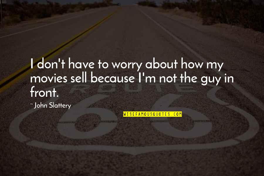How Not To Worry Quotes By John Slattery: I don't have to worry about how my