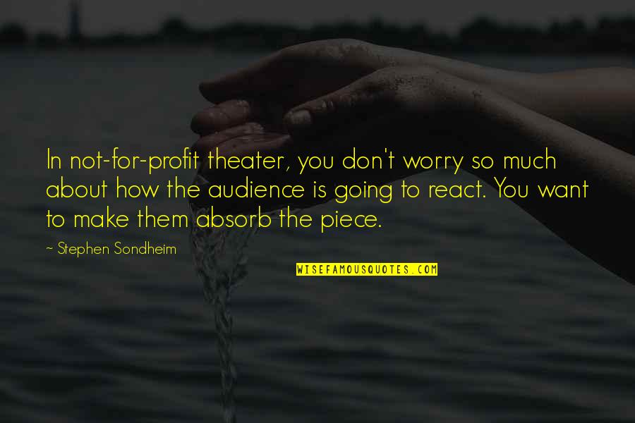 How Not To Worry Quotes By Stephen Sondheim: In not-for-profit theater, you don't worry so much