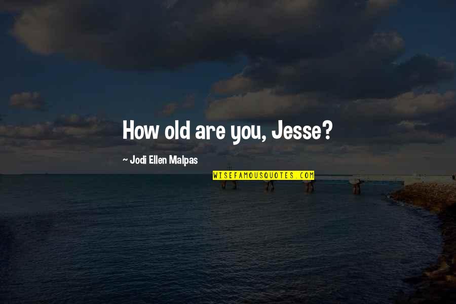 How Old Quotes By Jodi Ellen Malpas: How old are you, Jesse?