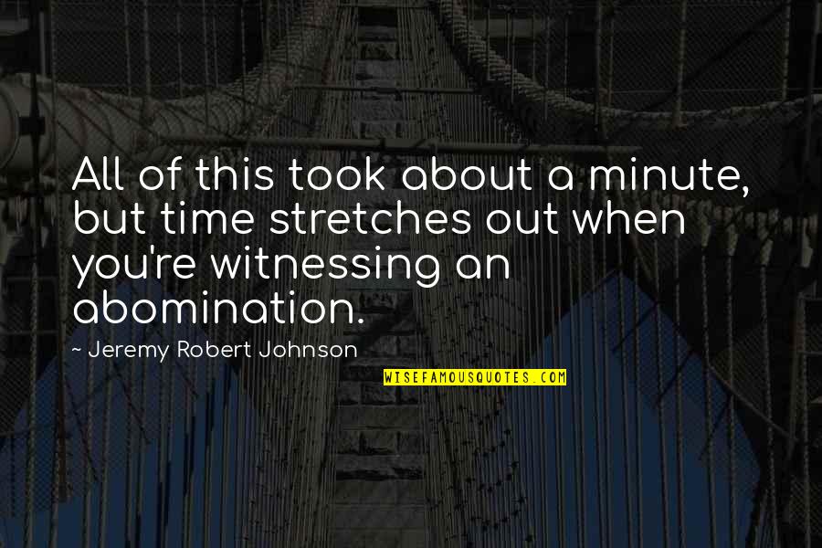 How One Day Can Change Your Life Quotes By Jeremy Robert Johnson: All of this took about a minute, but How One Day Can Change Your Life Quotes By Jeremy Robert Johnson: All of this took about a minute, but