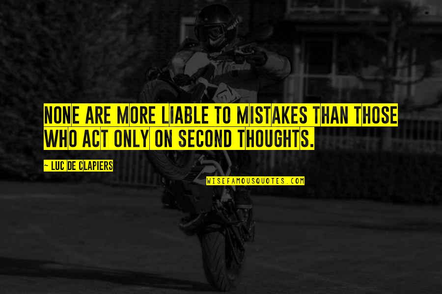 How One Thing Leads To Another Quotes By Luc De Clapiers: None are more liable to mistakes than those