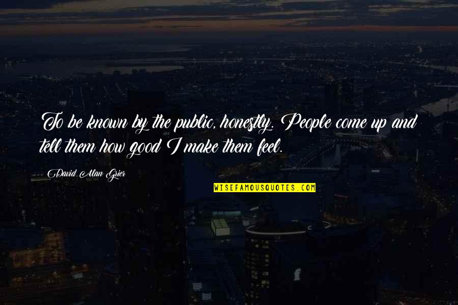 How People Make You Feel Quotes By David Alan Grier: To be known by the public, honestly. People