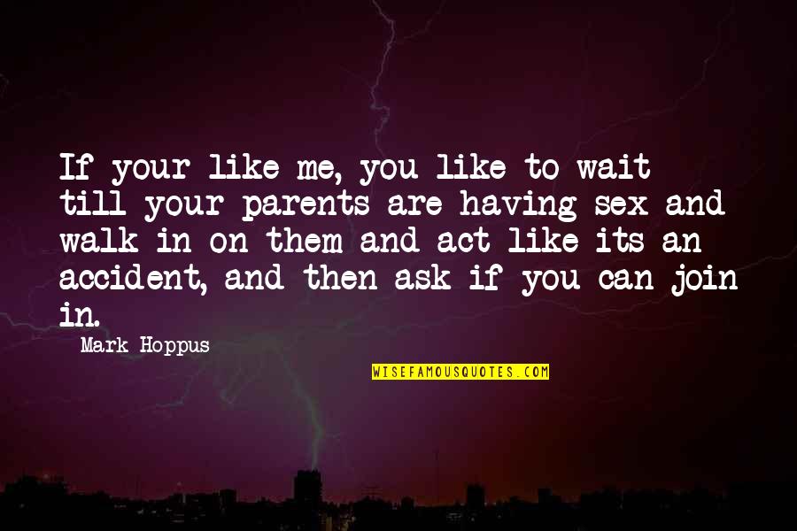 How People Make You Feel Quotes By Mark Hoppus: If your like me, you like to wait