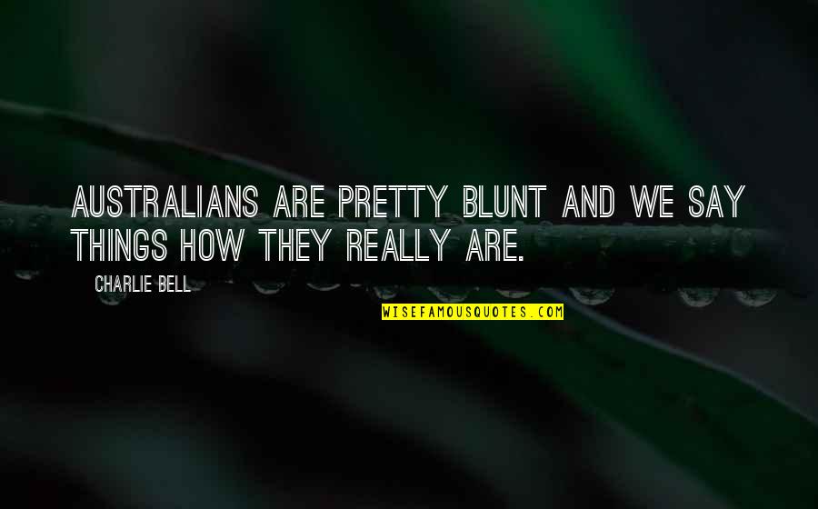 How People Roast Marshmallows Quotes By Charlie Bell: Australians are pretty blunt and we say things