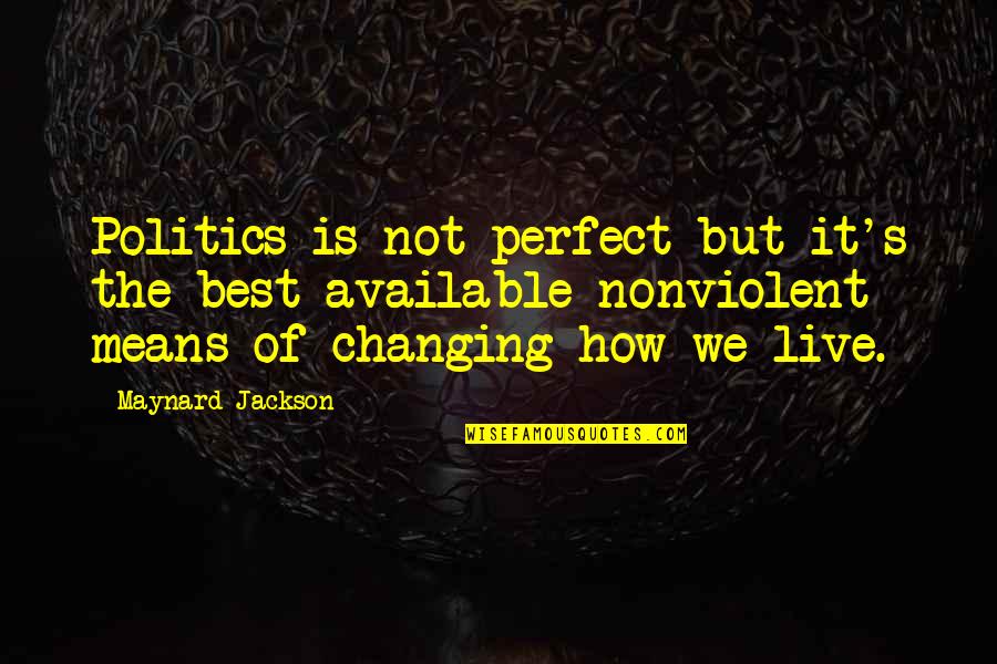 How Perfect You Are Quotes By Maynard Jackson: Politics is not perfect but it's the best