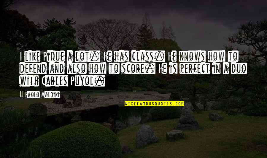 How Perfect You Are Quotes By Paolo Maldini: I like Pique a lot. He has class.