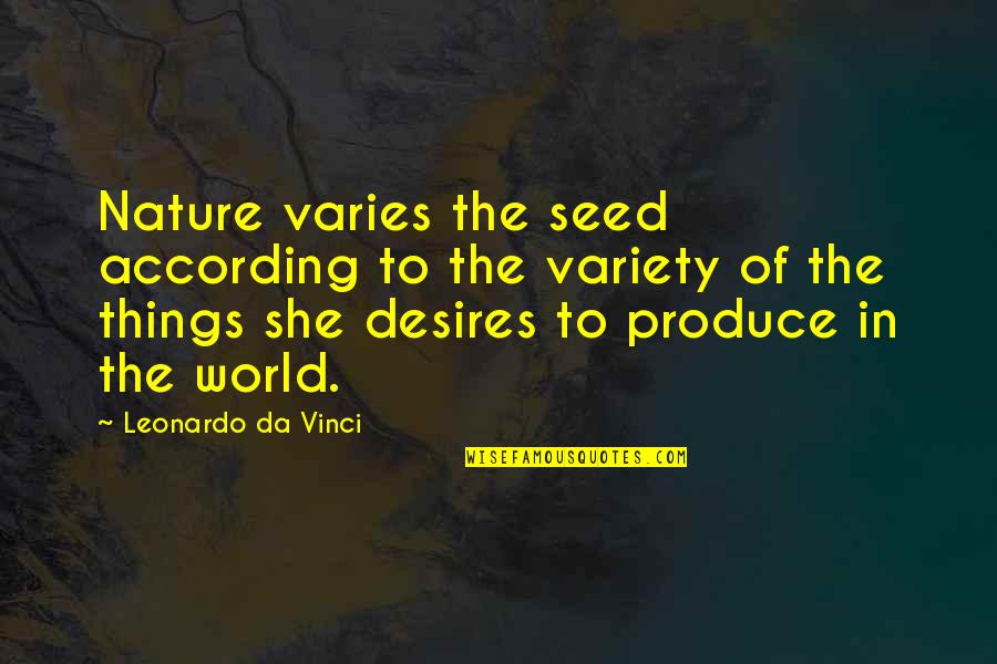 How Pointless School Is Quotes By Leonardo Da Vinci: Nature varies the seed according to the variety