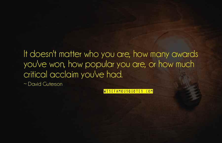 How Popular Are Quotes By David Guterson: It doesn't matter who you are, how many
