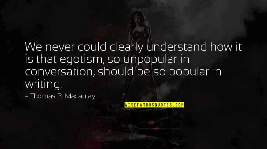 How Popular Are Quotes By Thomas B. Macaulay: We never could clearly understand how it is