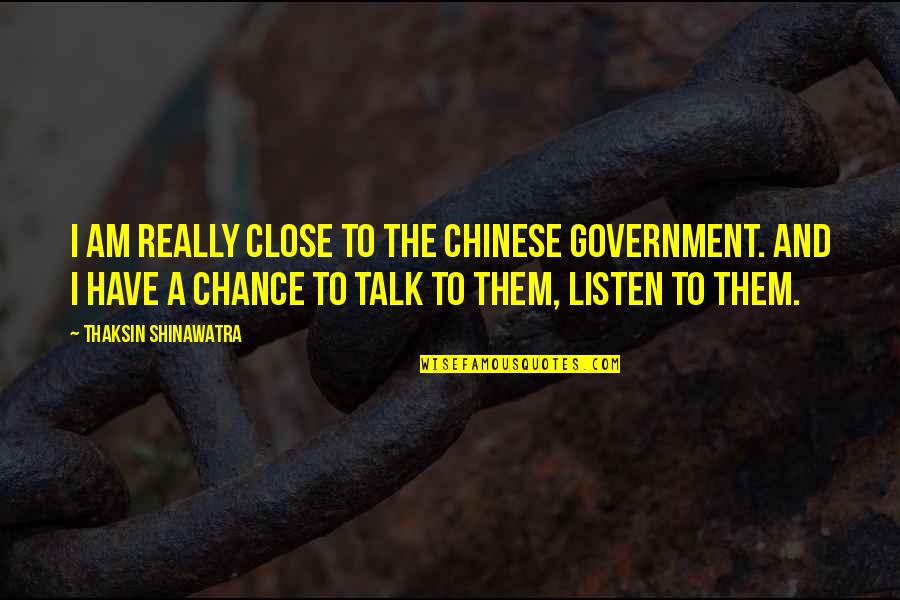 How Powerful Music Is Quotes By Thaksin Shinawatra: I am really close to the Chinese government.