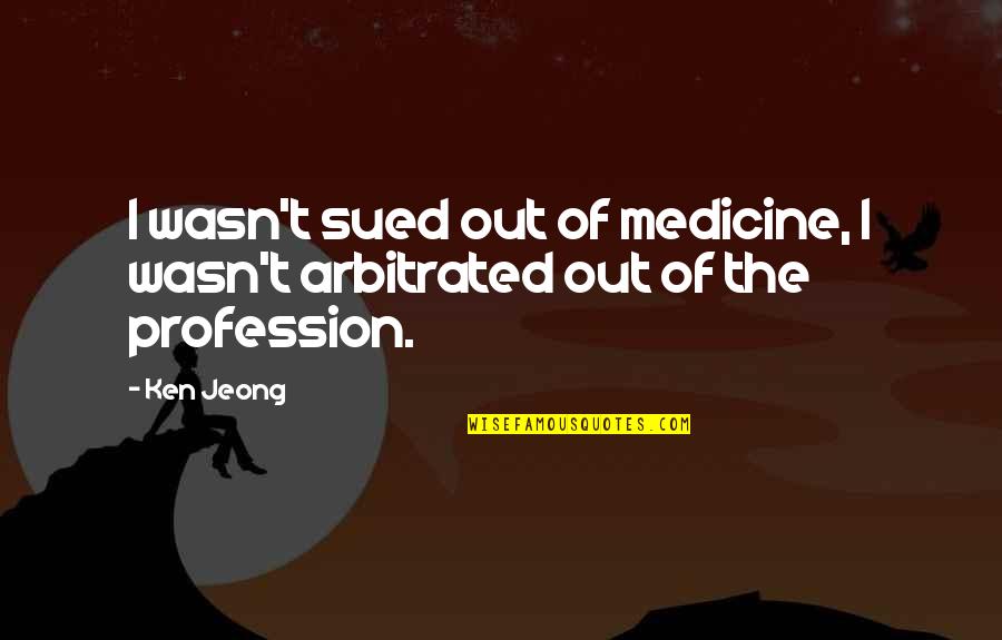 How Powerful The Brain Is Quotes By Ken Jeong: I wasn't sued out of medicine, I wasn't