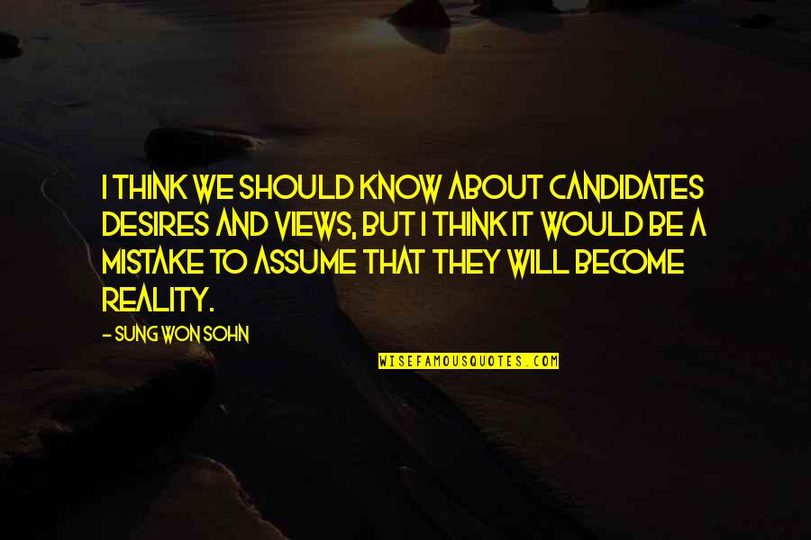 How Precious Life Is Quotes By Sung Won Sohn: I think we should know about candidates desires