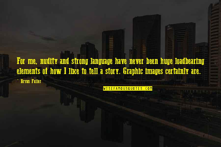 How R U Images With Quotes By Bryan Fuller: For me, nudity and strong language have never How R U Images With Quotes By Bryan Fuller: For me, nudity and strong language have never
