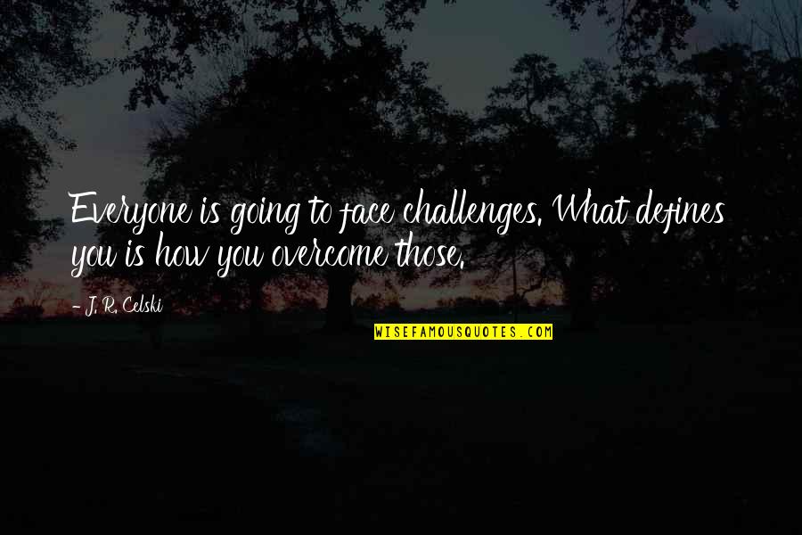 How R You Quotes By J. R. Celski: Everyone is going to face challenges. What defines