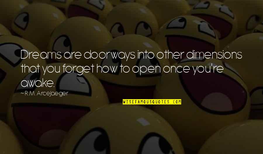 How R You Quotes By R.M. ArceJaeger: Dreams are doorways into other dimensions that you