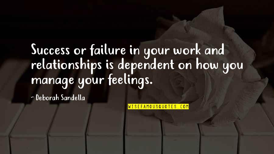 How Relationships Work Quotes By Deborah Sandella: Success or failure in your work and relationships