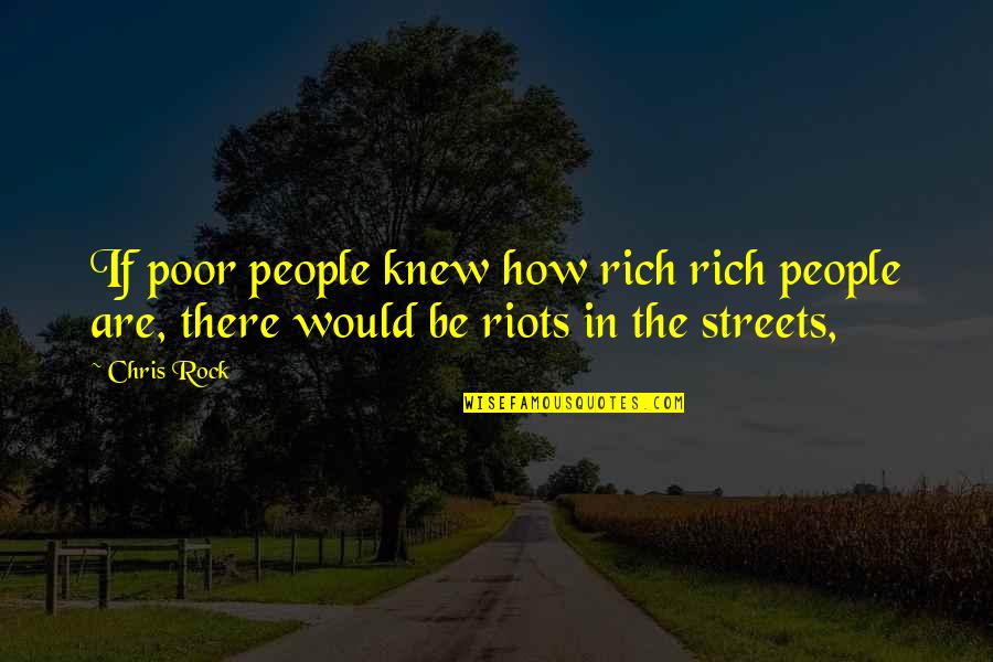How Rich Are Quotes By Chris Rock: If poor people knew how rich rich people