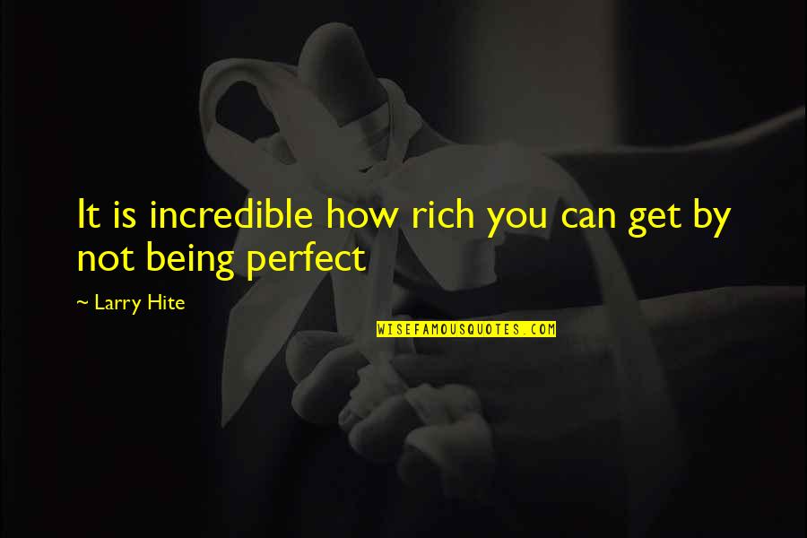 How Rich Are Quotes By Larry Hite: It is incredible how rich you can get