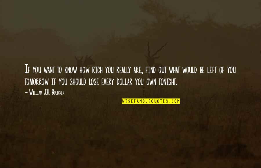 How Rich Are Quotes By William J.H. Boetcker: If you want to know how rich you