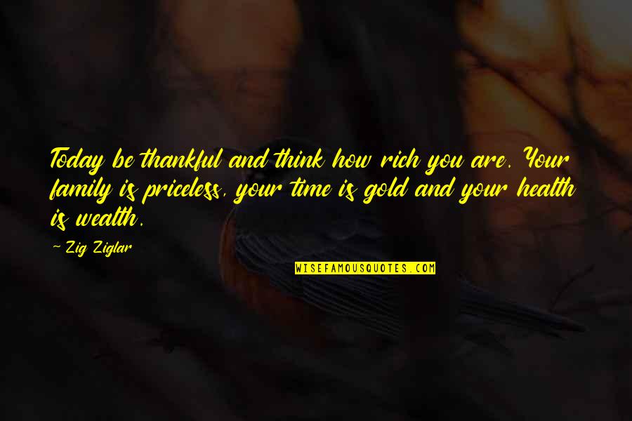 How Rich Are Quotes By Zig Ziglar: Today be thankful and think how rich you