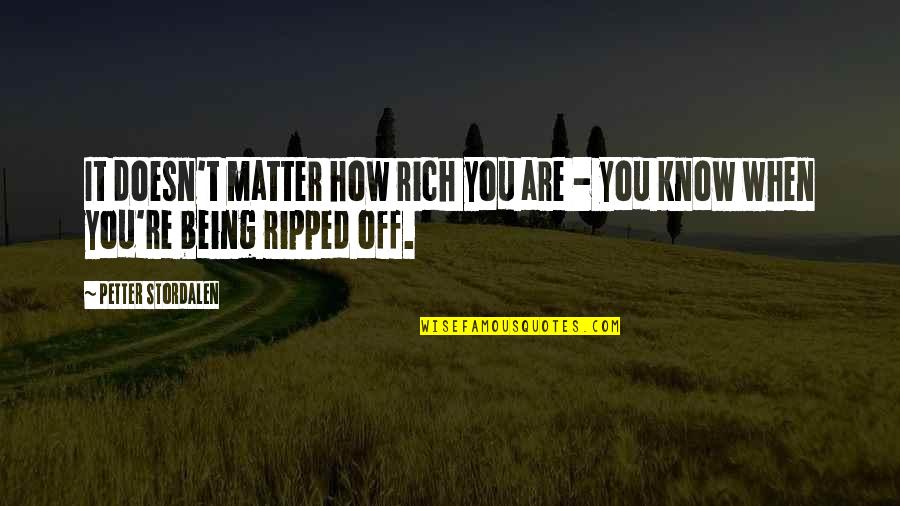 How Rich You Are Quotes By Petter Stordalen: It doesn't matter how rich you are -