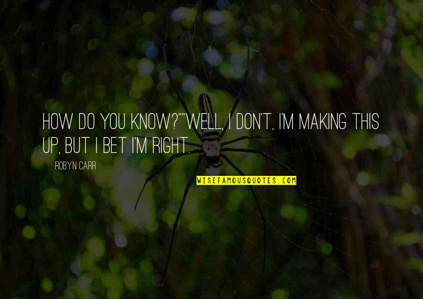 How Romantic You Are Quotes By Robyn Carr: How do you know?""Well, I don't, I'm making