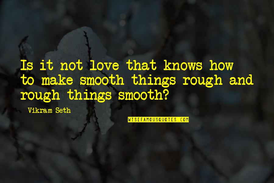How Romantic You Are Quotes By Vikram Seth: Is it not love that knows how to