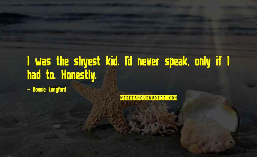 How Sad I Feel Quotes By Bonnie Langford: I was the shyest kid. I'd never speak,