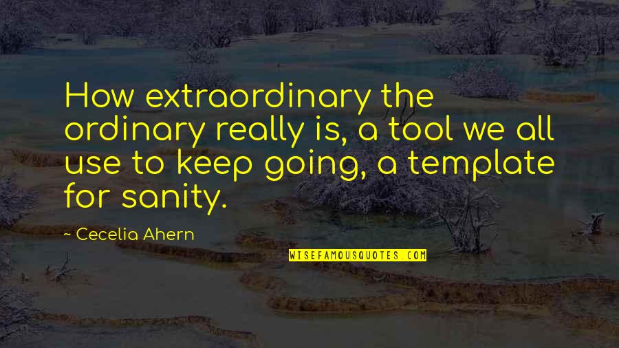 How Sad Life Is Quotes By Cecelia Ahern: How extraordinary the ordinary really is, a tool