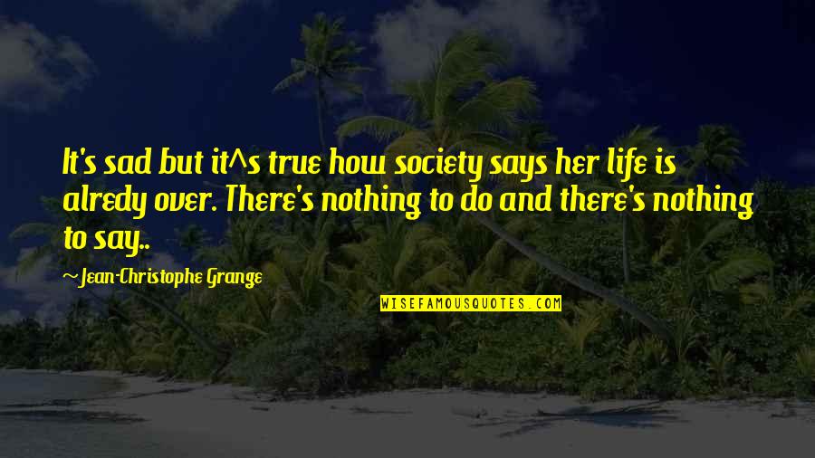 How Sad Life Is Quotes By Jean-Christophe Grange: It's sad but it^s true how society says