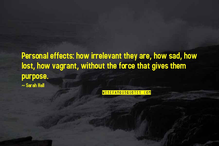 How Sad Life Is Quotes By Sarah Hall: Personal effects: how irrelevant they are, how sad,