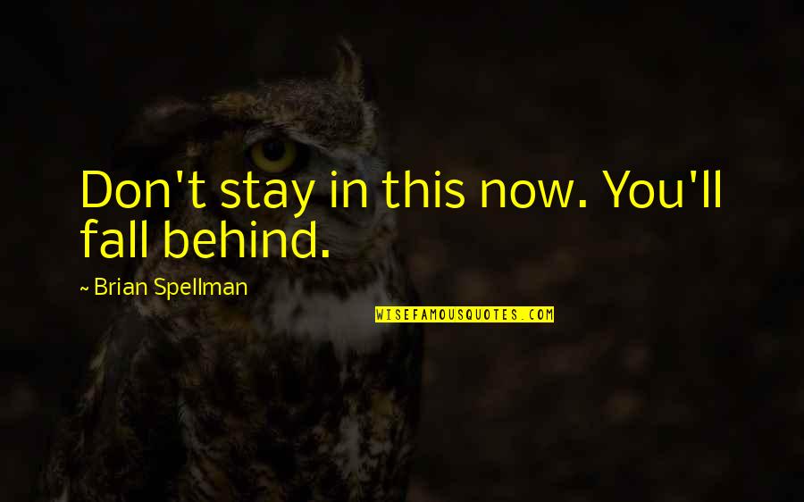 How Slaves Were Treated Quotes By Brian Spellman: Don't stay in this now. You'll fall behind. How Slaves Were Treated Quotes By Brian Spellman: Don't stay in this now. You'll fall behind.