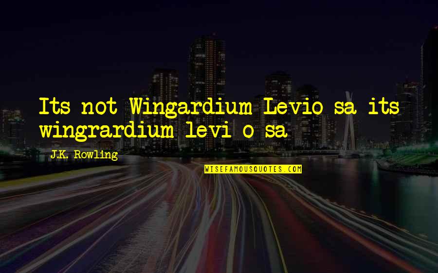 How Small We Are In The Universe Quotes By J.K. Rowling: Its not Wingardium Levio-sa its wingrardium levi-o-sa How Small We Are In The Universe Quotes By J.K. Rowling: Its not Wingardium Levio-sa its wingrardium levi-o-sa