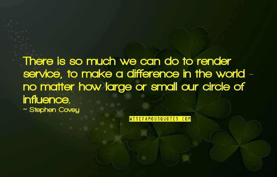How Small We Are In The World Quotes By Stephen Covey: There is so much we can do to