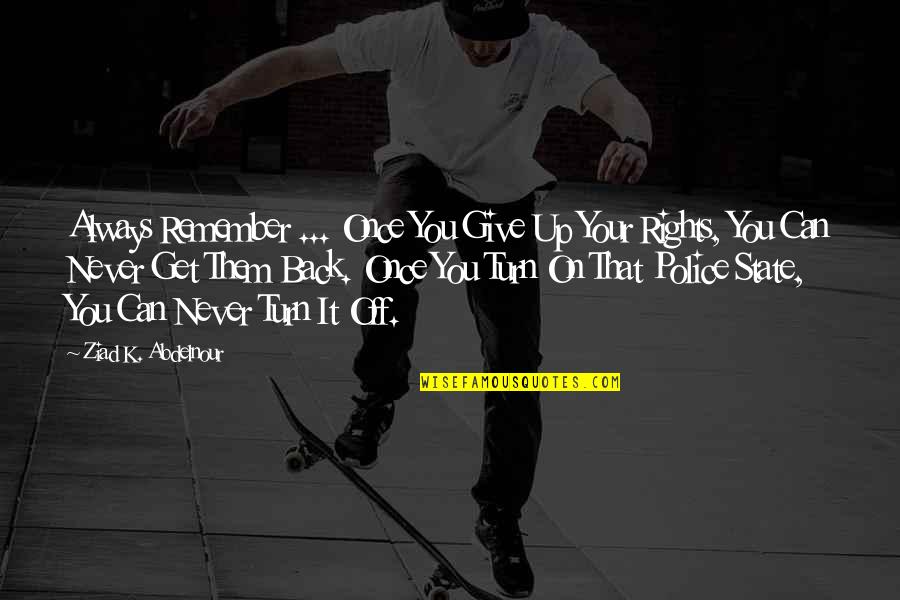 How Small You Are In The Universe Quotes By Ziad K. Abdelnour: Always Remember ... Once You Give Up Your How Small You Are In The Universe Quotes By Ziad K. Abdelnour: Always Remember ... Once You Give Up Your
