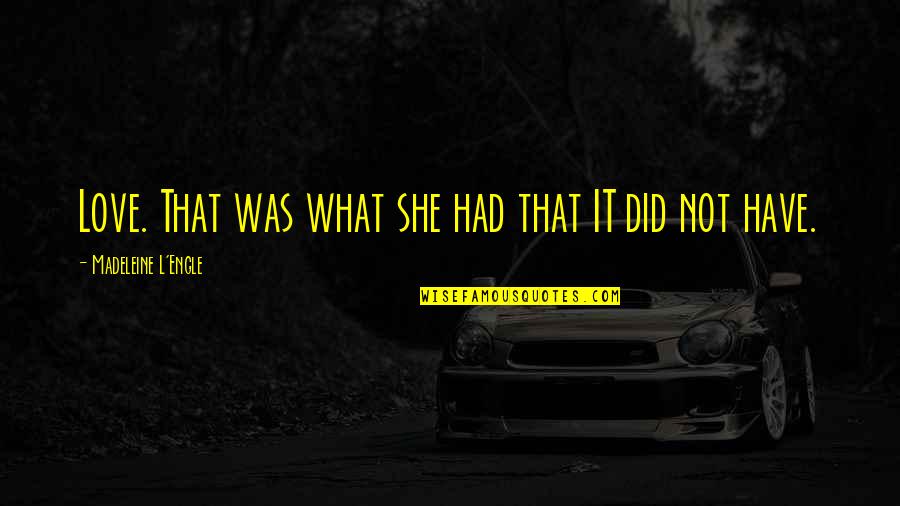 How Smoking Is Bad For You Quotes By Madeleine L'Engle: Love. That was what she had that IT