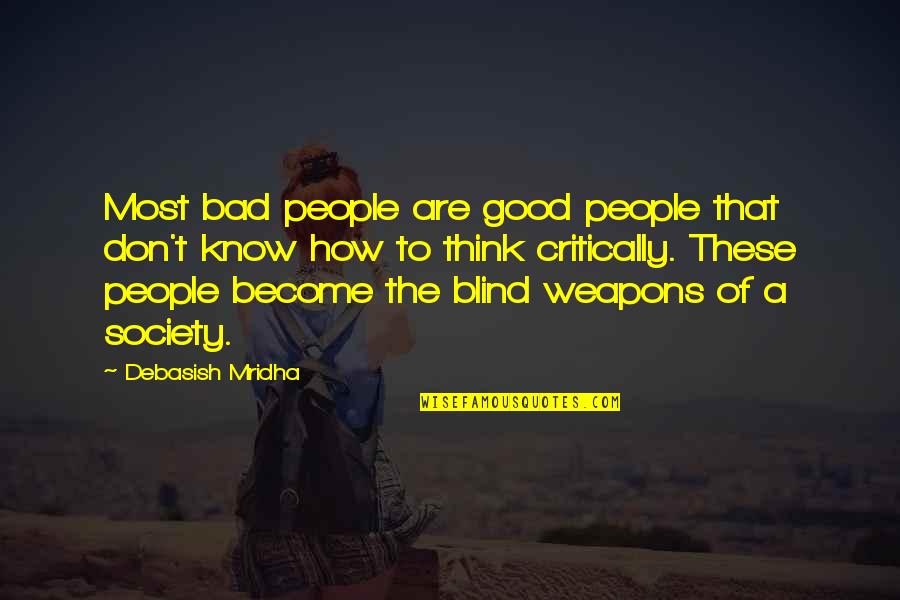How Society Is Bad Quotes By Debasish Mridha: Most bad people are good people that don't