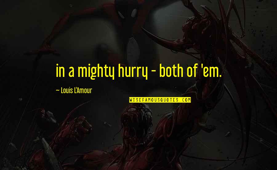How Someone Feels Quotes By Louis L'Amour: in a mighty hurry - both of 'em.