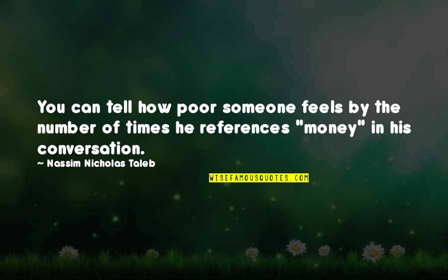 How Someone Feels Quotes By Nassim Nicholas Taleb: You can tell how poor someone feels by