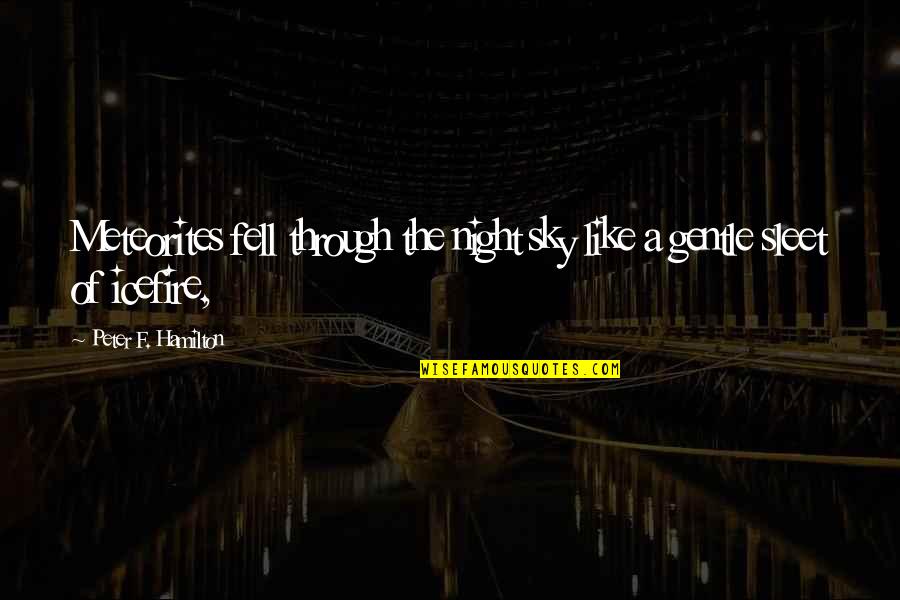 How Someone Feels Quotes By Peter F. Hamilton: Meteorites fell through the night sky like a