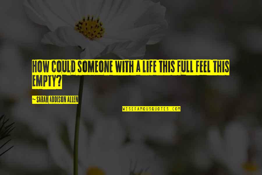 How Someone Feels Quotes By Sarah Addison Allen: How could someone with a life this full