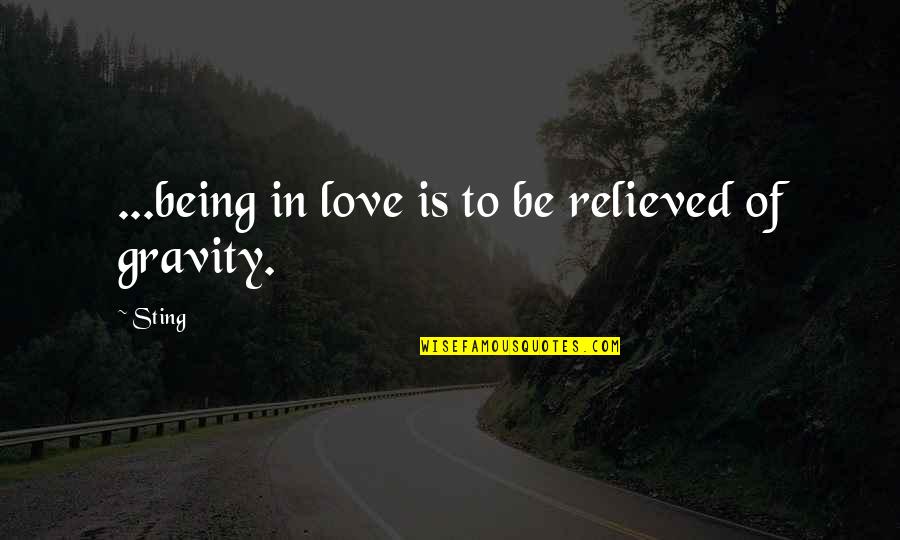 How Special A Woman Is Quotes By Sting: ...being in love is to be relieved of