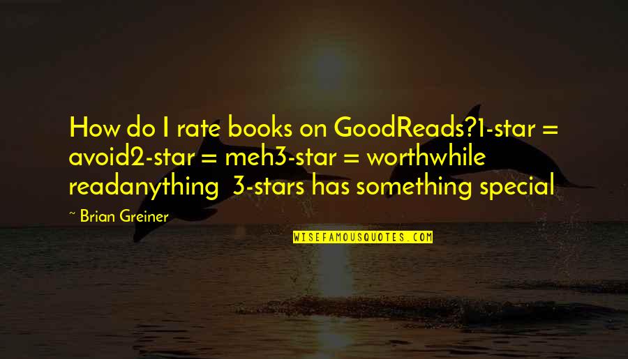 How Special Am I To You Quotes By Brian Greiner: How do I rate books on GoodReads?1-star = How Special Am I To You Quotes By Brian Greiner: How do I rate books on GoodReads?1-star =
