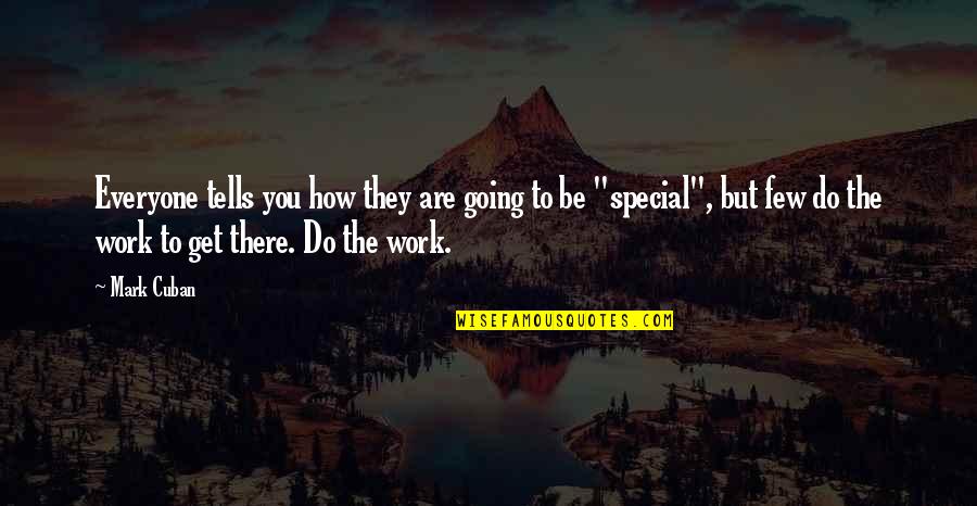 How Special Am I To You Quotes By Mark Cuban: Everyone tells you how they are going to How Special Am I To You Quotes By Mark Cuban: Everyone tells you how they are going to
