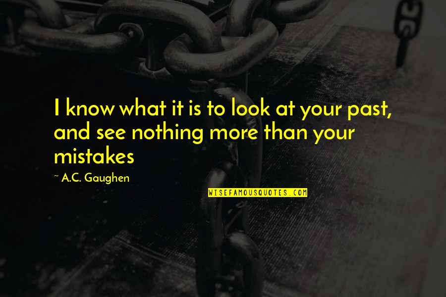 How Special She Is Quotes By A.C. Gaughen: I know what it is to look at