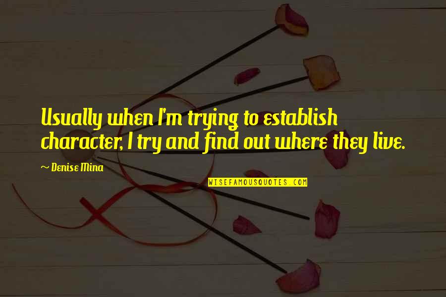 How Special She Is Quotes By Denise Mina: Usually when I'm trying to establish character, I
